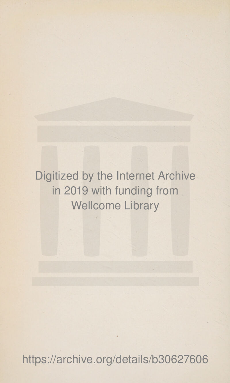 Digitized by the Internet Archive in 2019 with funding from Wellcome Library 1 https://archive.org/details/b30627606