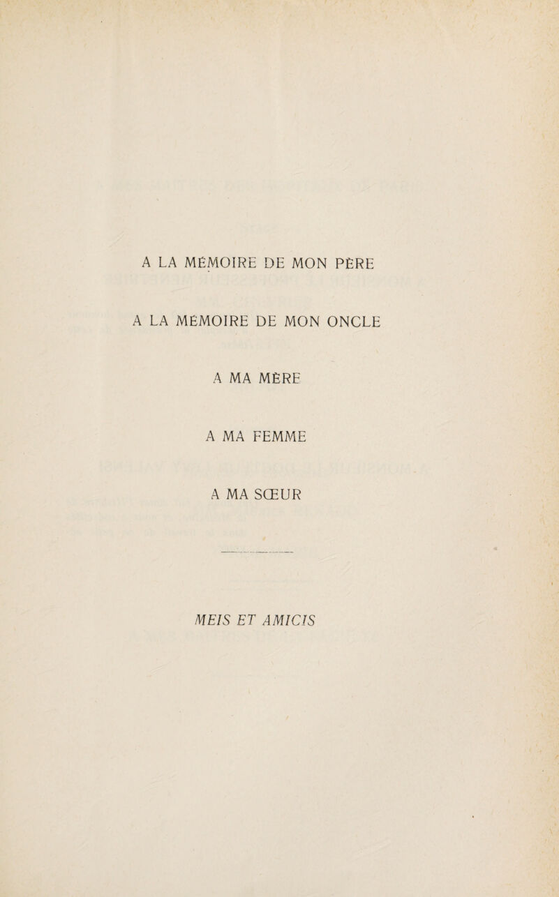 A LA MEMOIRE DE MON PERE A LA MÉMOIRE DE MON ONCLE A MA MÈRE A MA FEMME A MA SŒUR MEIS ET A MIC JS