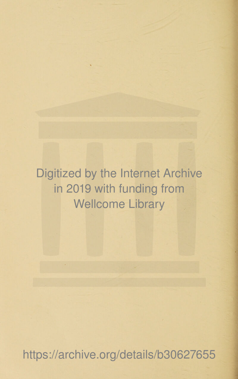 Digitized by the Internet Archive in 2019 with funding from Wellcome Library https://archive.org/details/b30627655