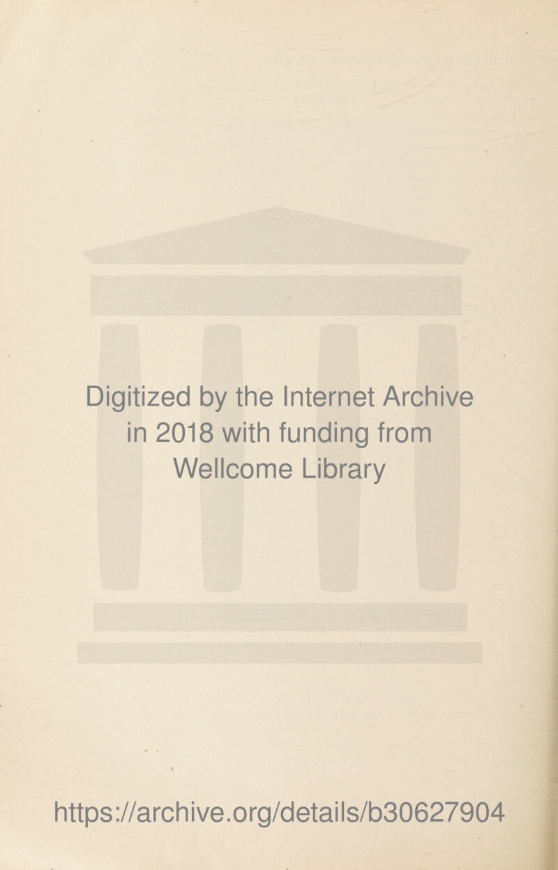 Digitized by the Internet Archive in 2018 with funding from Wellcome Library https://archive.org/details/b30627904