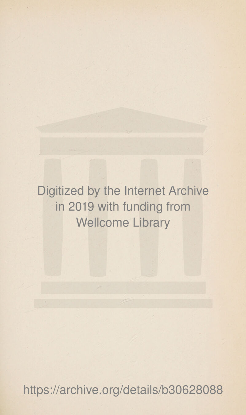 Digitized by the Internet Archive in 2019 with funding from Wellcome'Library https://archive.org/details/b30628088