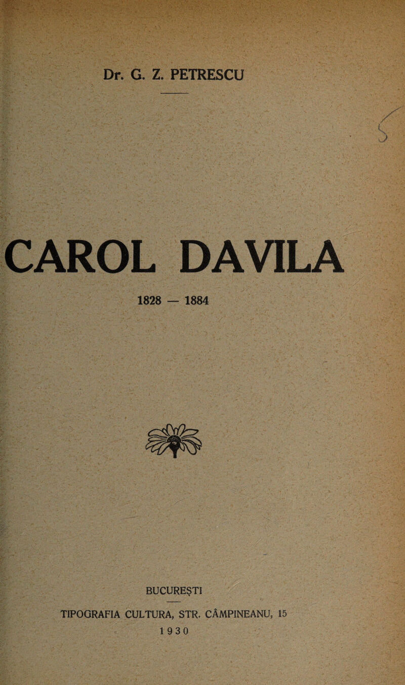 CAROL DAVILA 1828 — 1884 BUCURESTI TIPOGRAFIA CULTURA, STR. CÂMPINEANU, 15 1930