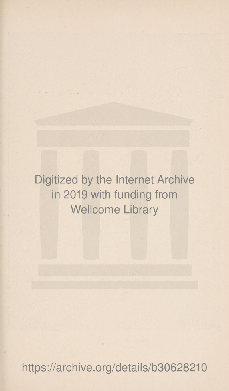 Digitized by the Internet Archive in 2019 with funding from Wellcome Library https://archive.org/details/b30628210