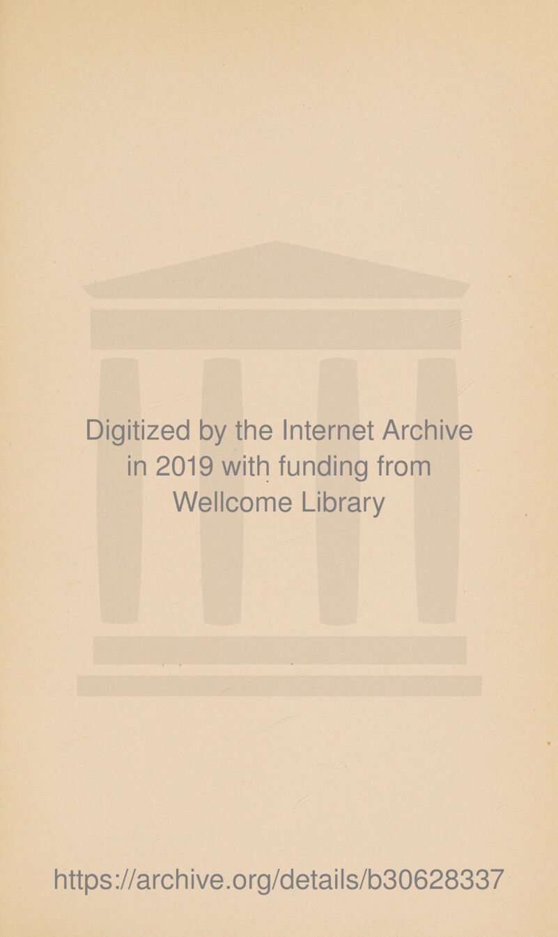Digitized by the Internet Archive in 2019 with funding from Wellcome Library https ://arch i ve. org/detai Is/b30628337