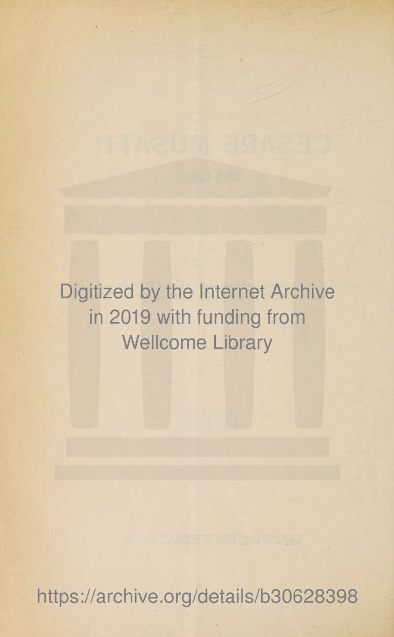 Digitized by thè Internet Archive in 2019 with funding from Wellcome Library https://archive.org/details/b30628398