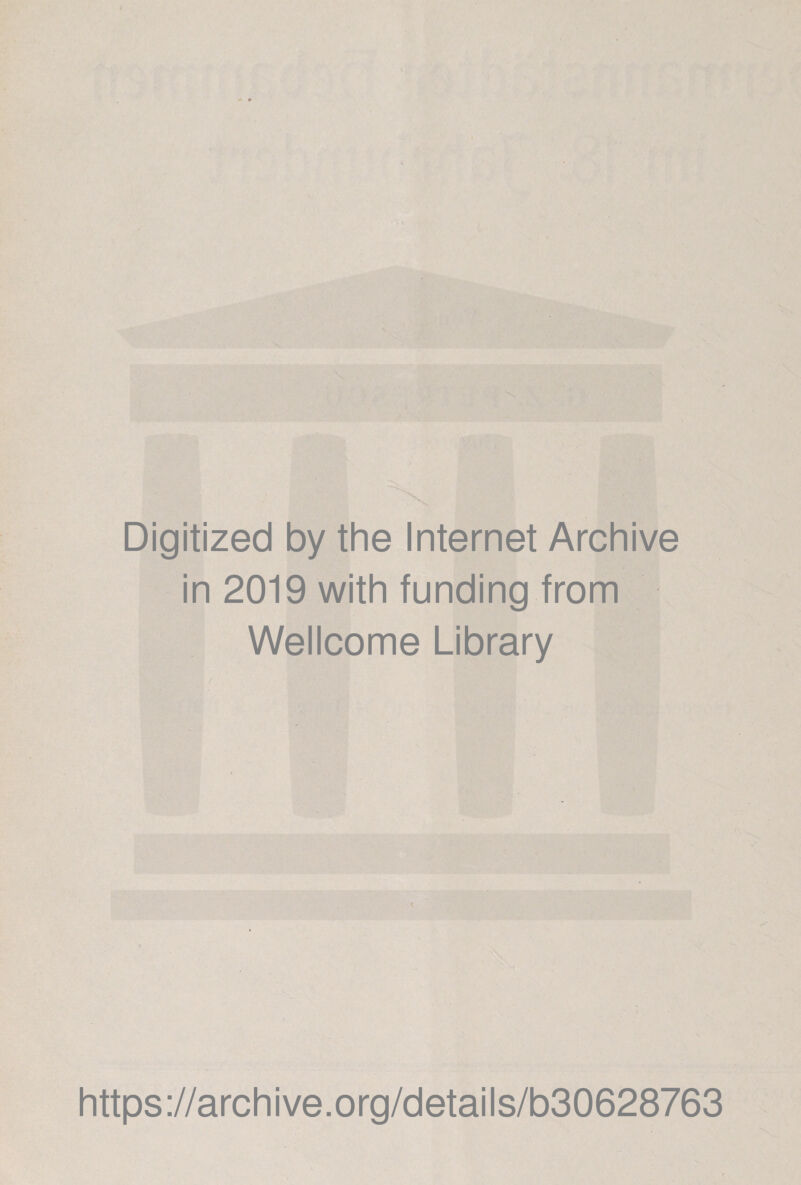 Digitized by the Internet Archive in 2019 with funding from Wellcome Library https://archive.org/details/b30628763