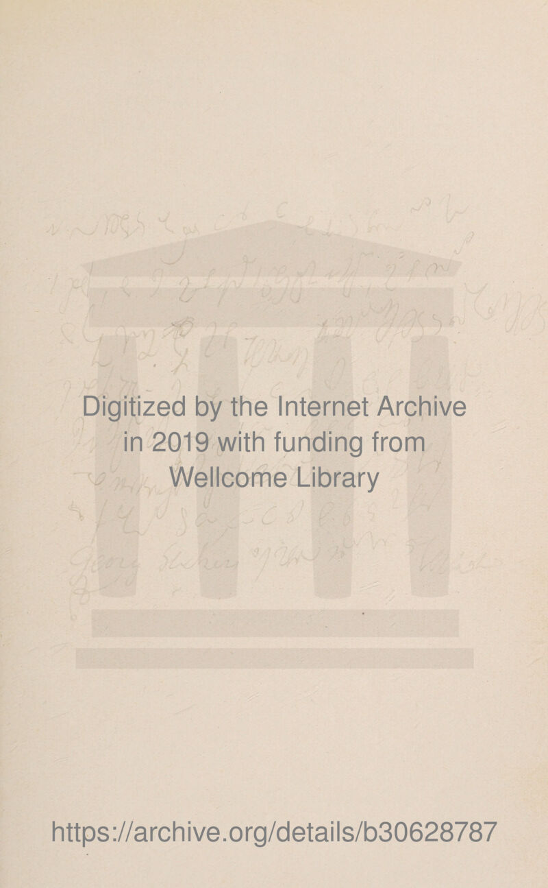 ) Digitized by the Internet Archive in 2019 with funding from Wellcome Library https://archive.org/details/b30628787