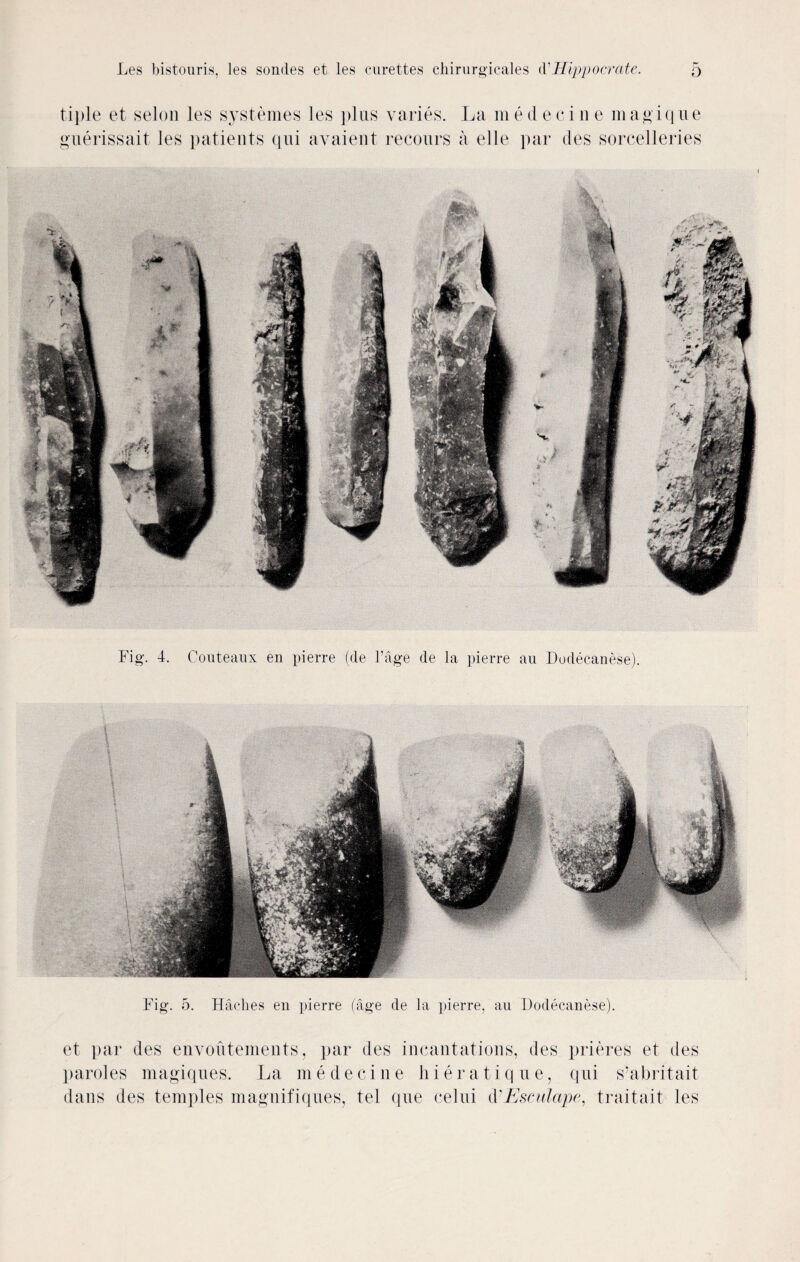 tiple et selon les systemes les plus varies. La medecin e magique guerissait les patients qni avaient recours a el 1 e par des sorcelleries et par des envoutements, par des incantations, des prieres et des paroles magiques. La me de cine hieratique, qni s’abritait dans des temples magnifiques, tel qne celui d-Esculape, traitait les