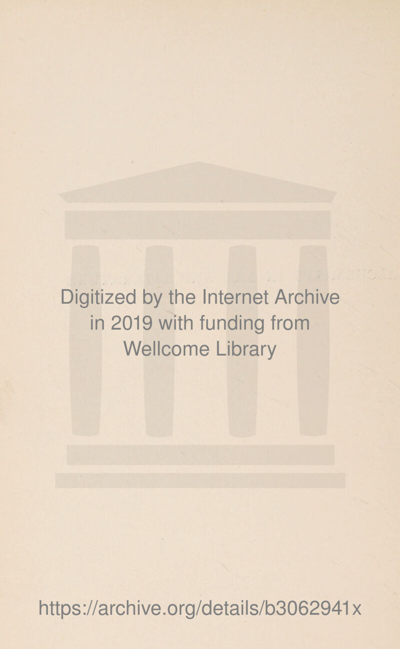 Digitized by the Internet Archive in 2019 with funding from Wellcome Library https://archive.org/details/b3062941x