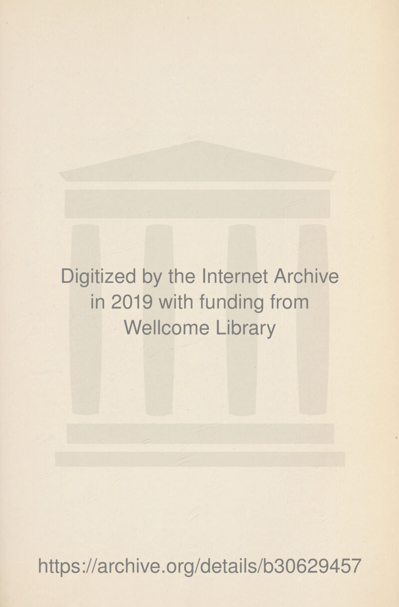 Digitized by the Internet Archive in 2019 with funding from Wellcome Library https://archive.org/details/b30629457