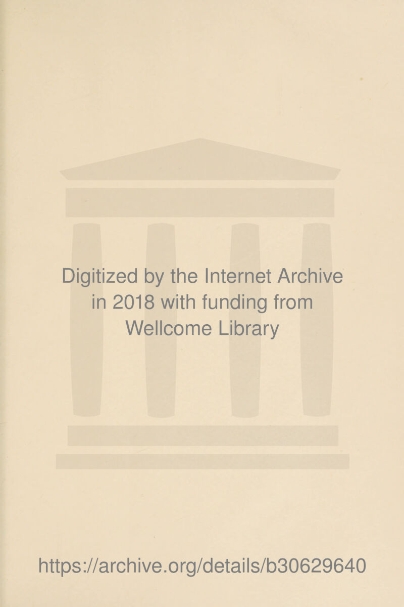 Digitized by the Internet Archive in 2018 with funding from Wellcome Library https://archive.org/details/b30629640