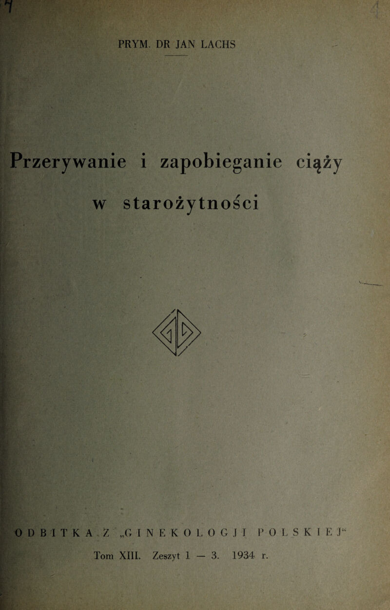 PRYM. DR JAN LACHS ■ł wanie i zapobieganie w starożytności ODBITKA Z „GINEKO L O G .1 I P 0 L S K I E .(