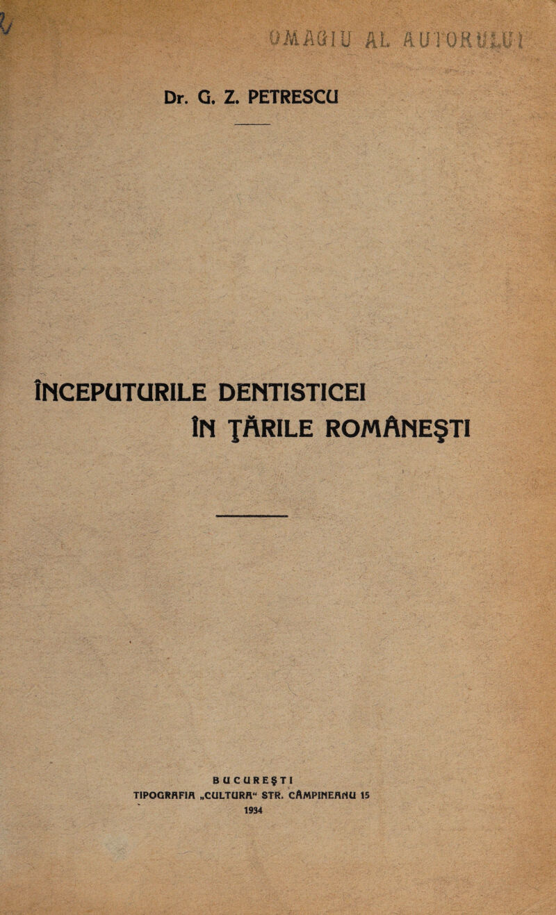 iNCEPUTURILE DENTISTICEI 1n jArile romAne§ti • . , - j ■ i . • • BUCURE$TI TIPOGRflFIfl „CULTURfl“ STR. CAMPIHEflfiU 15