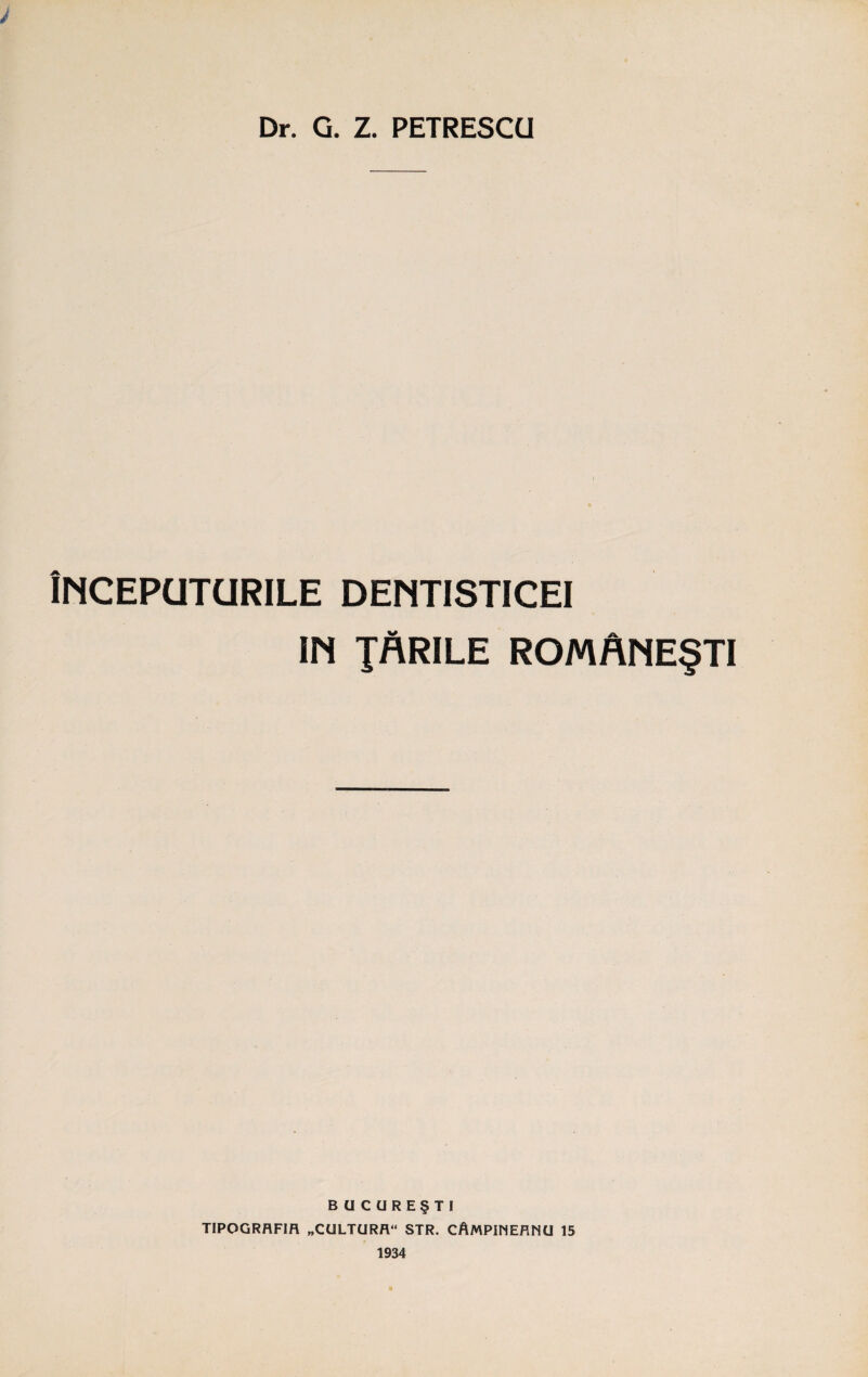 iNCEPUTURILE DENTISTICEI IN jrrile romAne§ti bucure§ti TIPOGRAFIfl „CULTURfl“ STR. CAMPINEflNU 15 1934