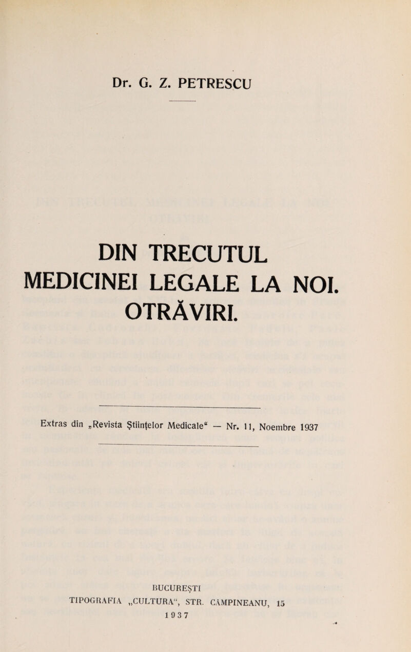 DIN TRECUTUL MEDICINEI LEGALE LA NOI. otrAviri. Extras din „Revista Stiinfelor Medicale — Nr. 11, Noembre 1937 BUGURESTI > TIPOGRAFIA „CULTURA“, STR. CAMPINEANU, 15 193 7