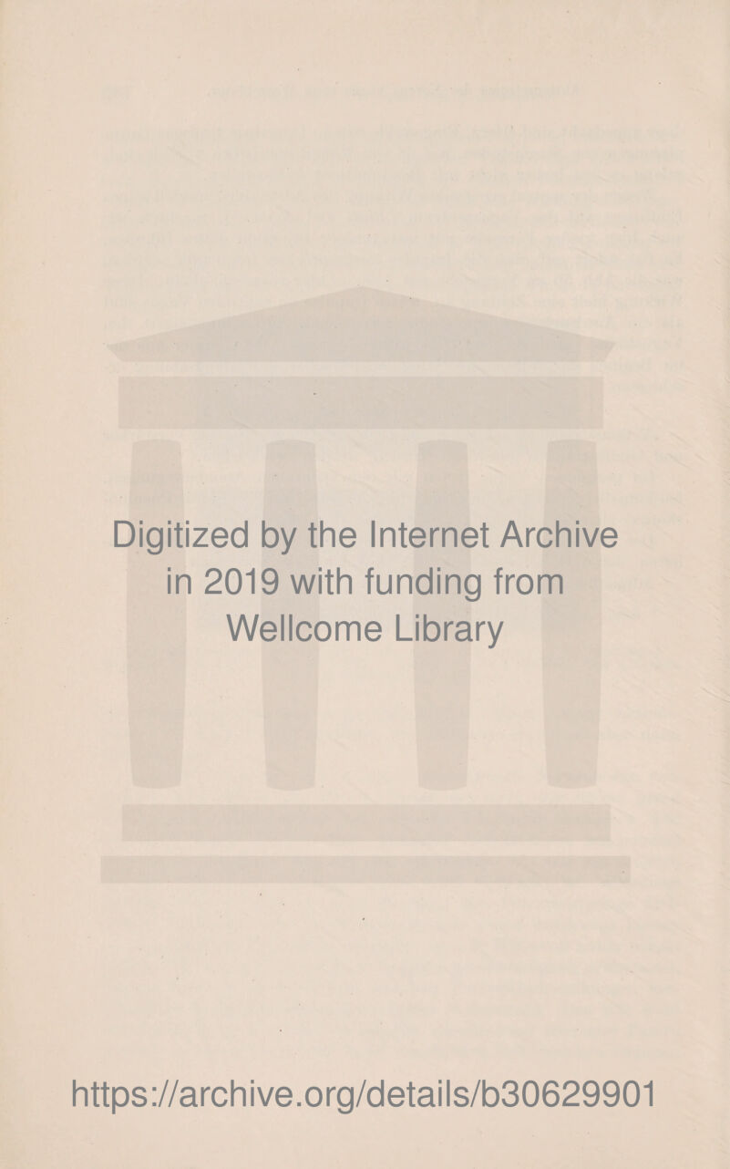 Digitized by the Internet Archive in 2019 with funding from Wellcome Library https://archive.org/details/b30629901