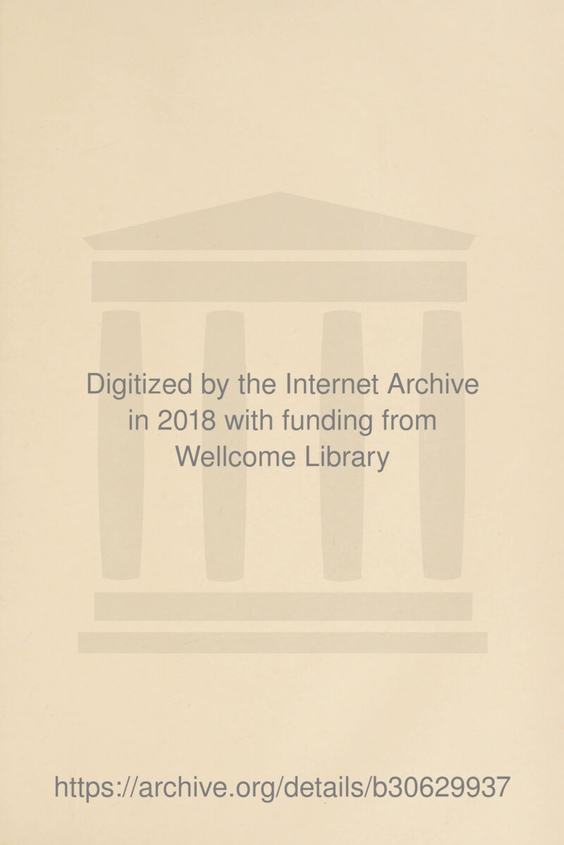 Digitized by the Internet Archive in 2018 with funding from Wellcome Library https://archive.org/details/b30629937