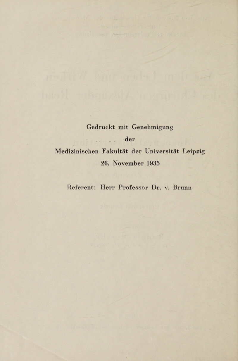 Gedruckt mit Genehmigung der Medizinischen Fakultät der Universität Leipzig 26. November 1935 Referent: Herr Professor Dr. v. Brunn