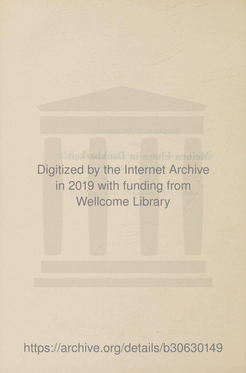 Digitized by the Internet Archive in 2019 with funding from Wellcome Library https://archive.org/details/b30630149