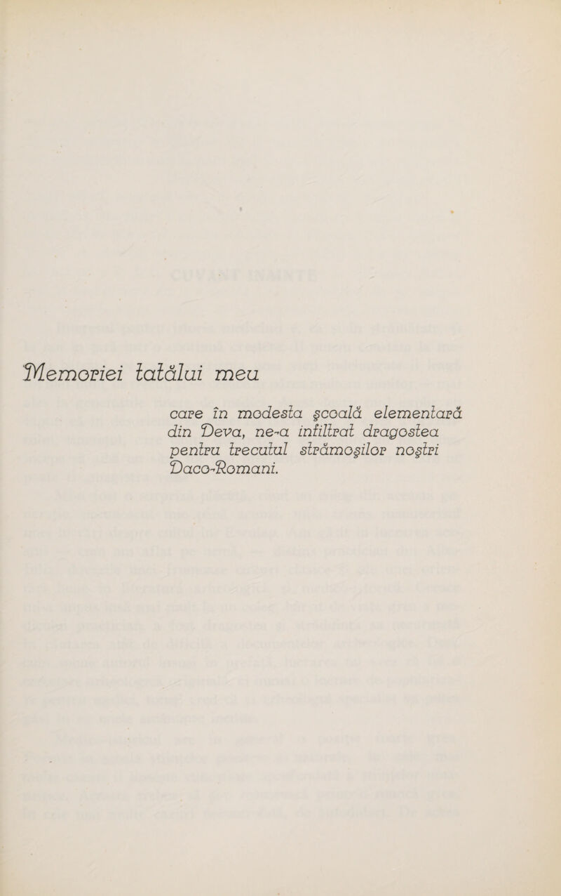 ‘Memoriei lalalai men cave in modesla §coala elemenlara din Deva, ne-a intiRpal dpagoslea penlpu foecuiul sipdmo§iloF no§lri <DacodRomani.