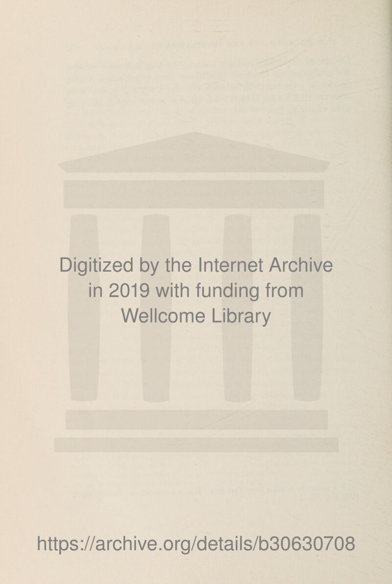 Digitized by the Internet Archive in 2019 with funding from Wellcome Library https://archive.org/details/b30630708