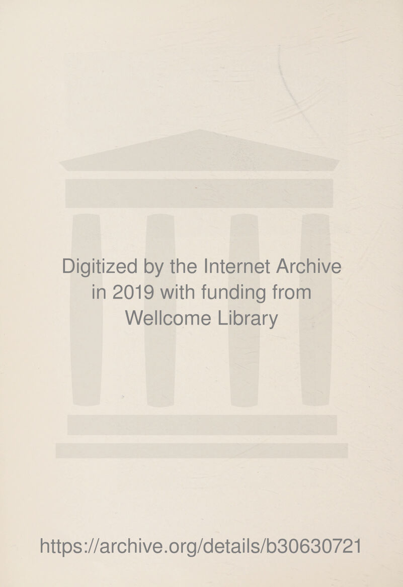 Digitized by the Internet Archive in 2019 with funding from Wellcome Library https://archive.org/details/b30630721