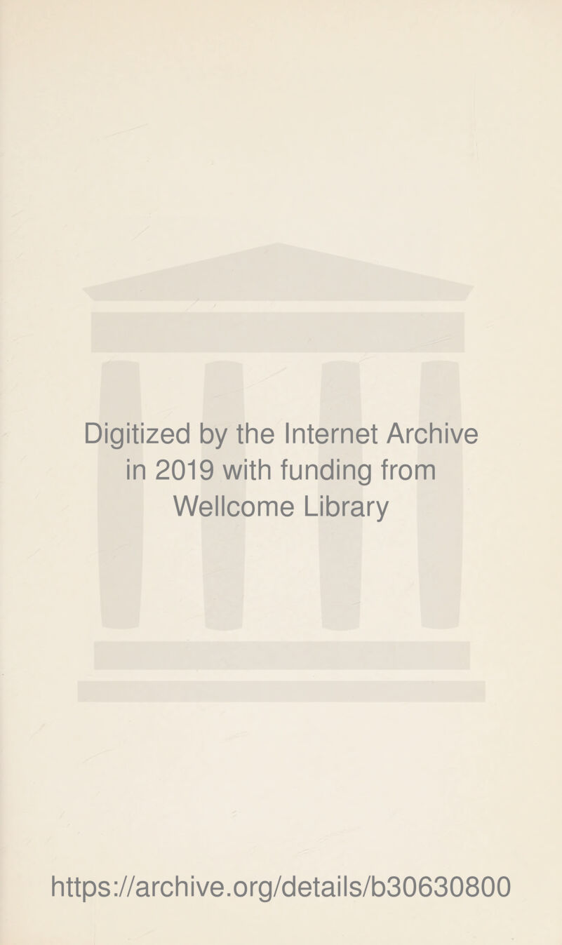 Digitized by the Internet Archive in 2019 with funding from Wellcome Library https://archive.org/details/b30630800