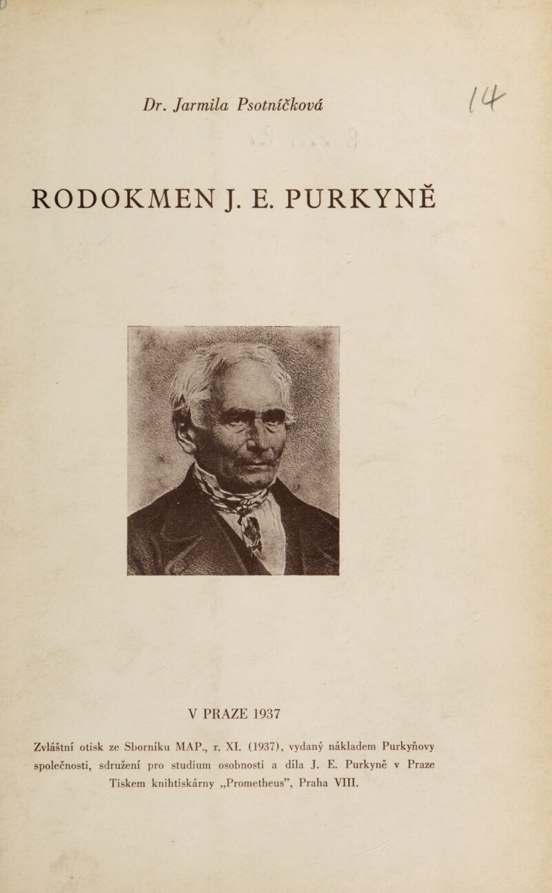 RODOKMEN J. E. PURKYNĚ V PRAZE 1937 Zvláštní otisk ze Sborníku MAP., r. XI. (1937), vydaný nákladem Purkyňovy společnosti, sdružení pro studium osobnosti a díla J. E. Purkyně v Praze Tiskem knihtiskárny „Prométheus”, Praha VIII.