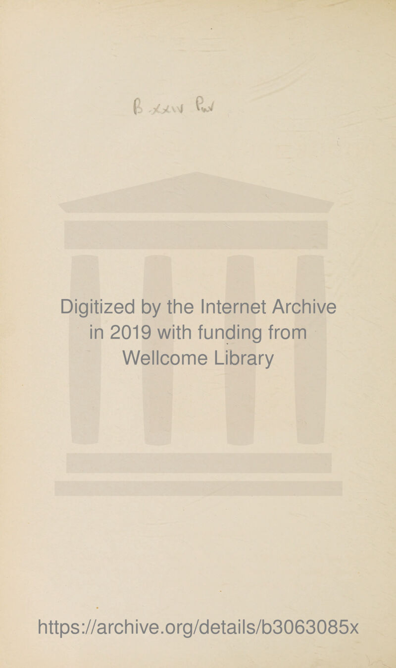 Digitized by the Internet Archive in 2019 with funding from Wellcome Library https://archive.org/details/b3063085x