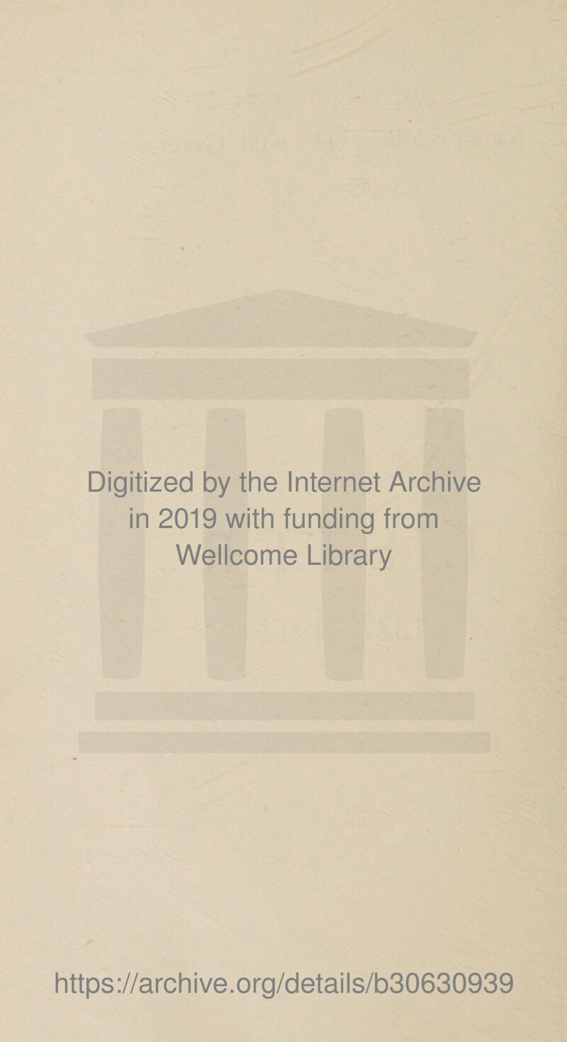 Digitized by the Internet Archive in 2019 with funding from Wellcome Library https://archive.org/details/b30630939