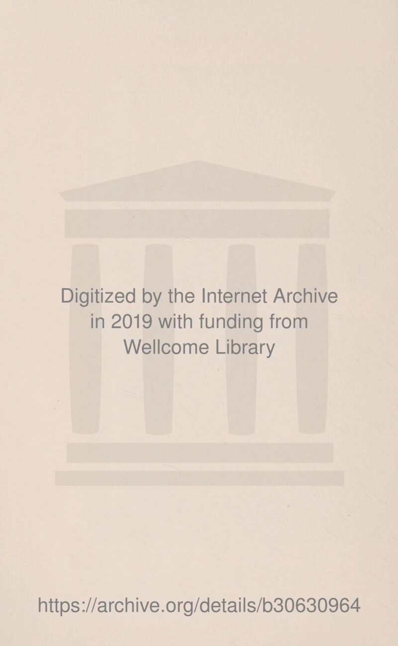 Digitized by the Internet Archive in 2019 with funding from Wellcome Library https://archive.org/details/b30630964