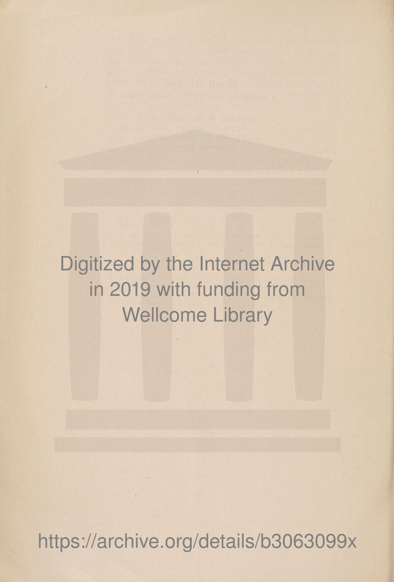 Digitized by the Internet Archive in 2019 with funding from Wellcome Library https://archive.org/details/b3063099x