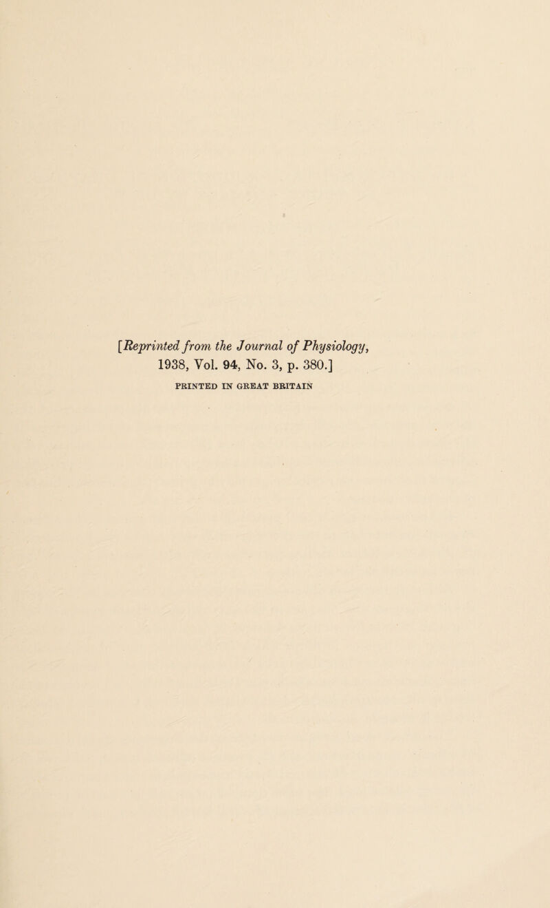 [Reprinted from the Journal of Physiology, 1938, Vol. 94, No. 3, p. 380.]