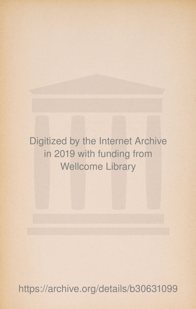 Digitized by the Internet Archive in 2019 with funding from Wellcome Library https://archive.org/details/b30631099