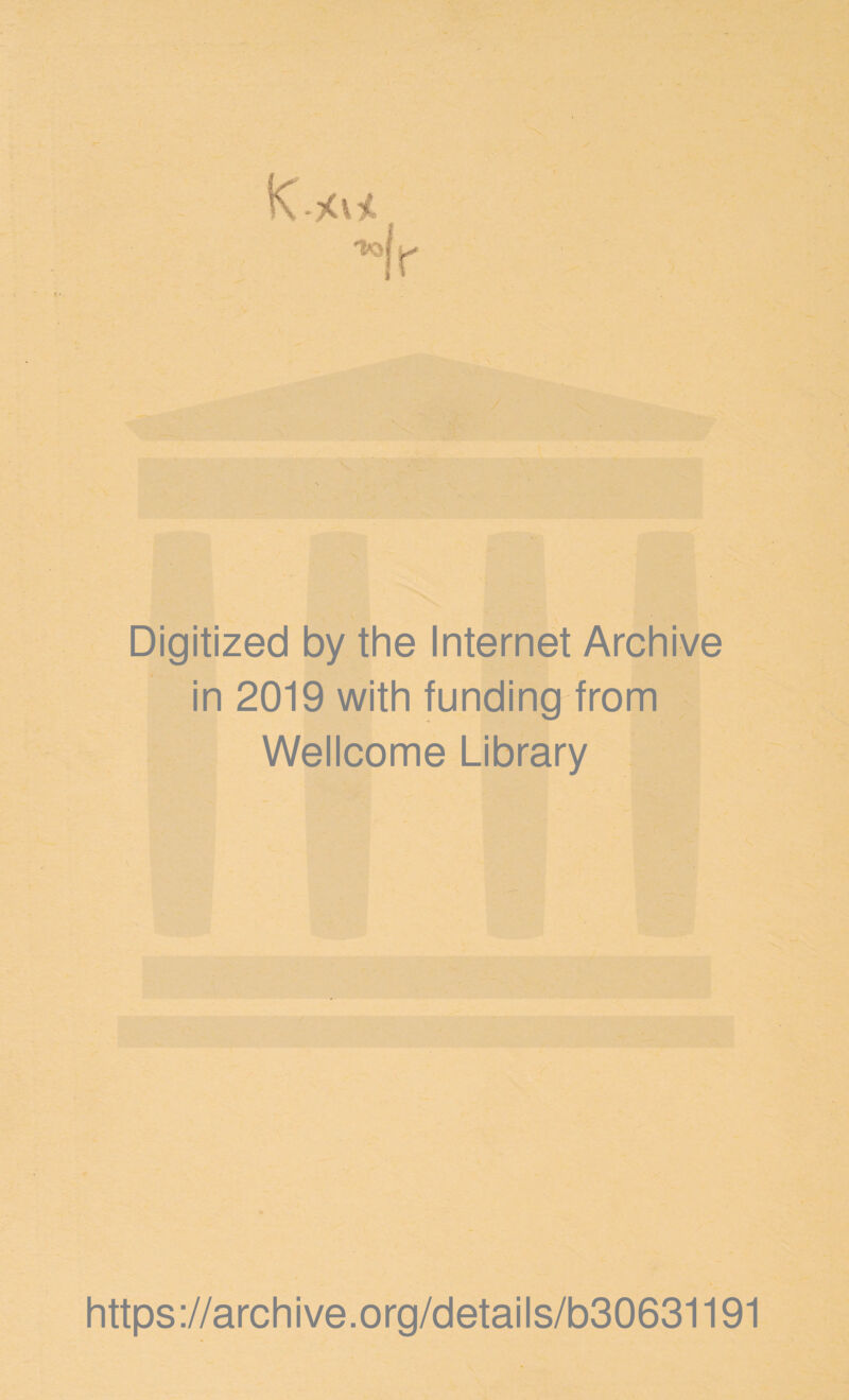 \ z' t \ Digitized by the Internet Archive in 2019 with funding from Wellcome Library i:4. https://archive.org/details/b30631191