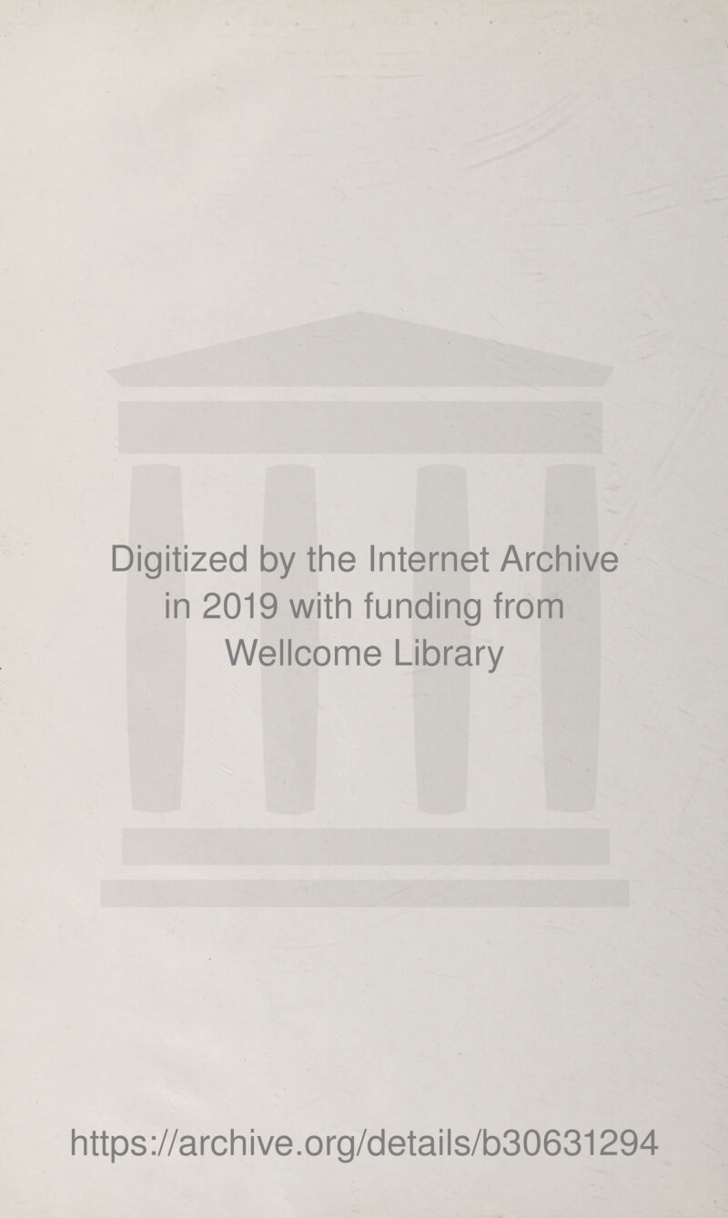 Digitized by the Internet Archive in 2019 with funding from Wellcome Library https://archive.org/details/b30631294