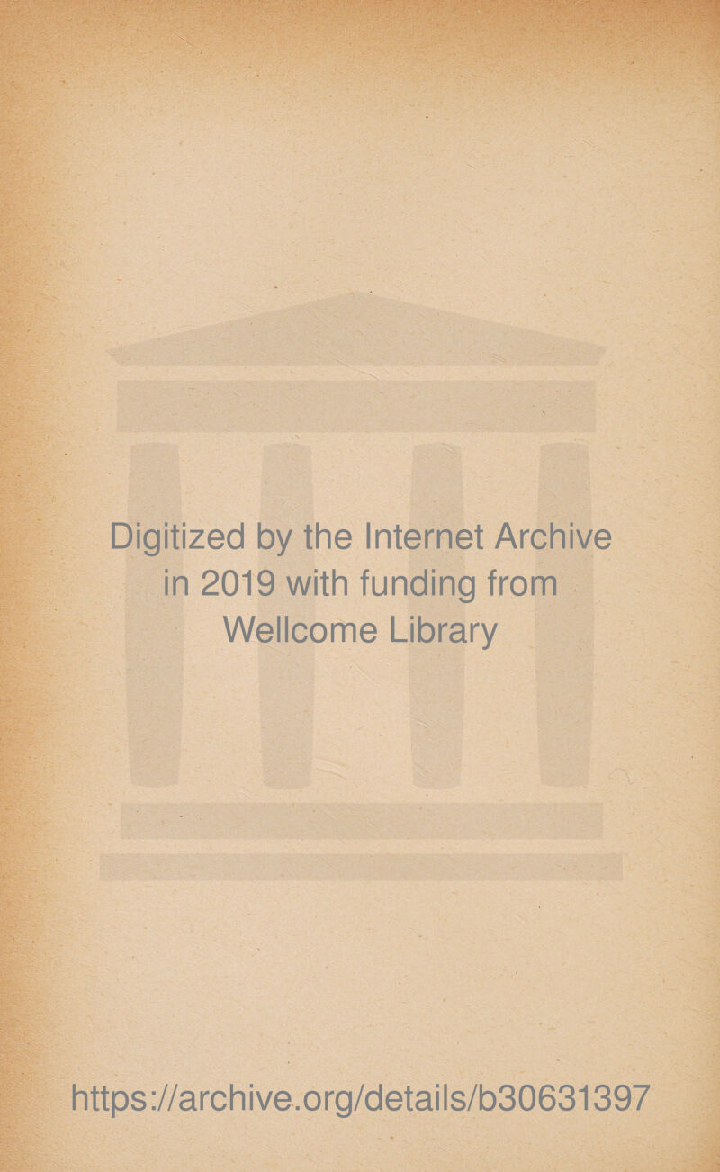 Digitized by thè Internet Archive in 2019 with funding from Wellcome Library V- ' tee https://archive.org/details/b30631397