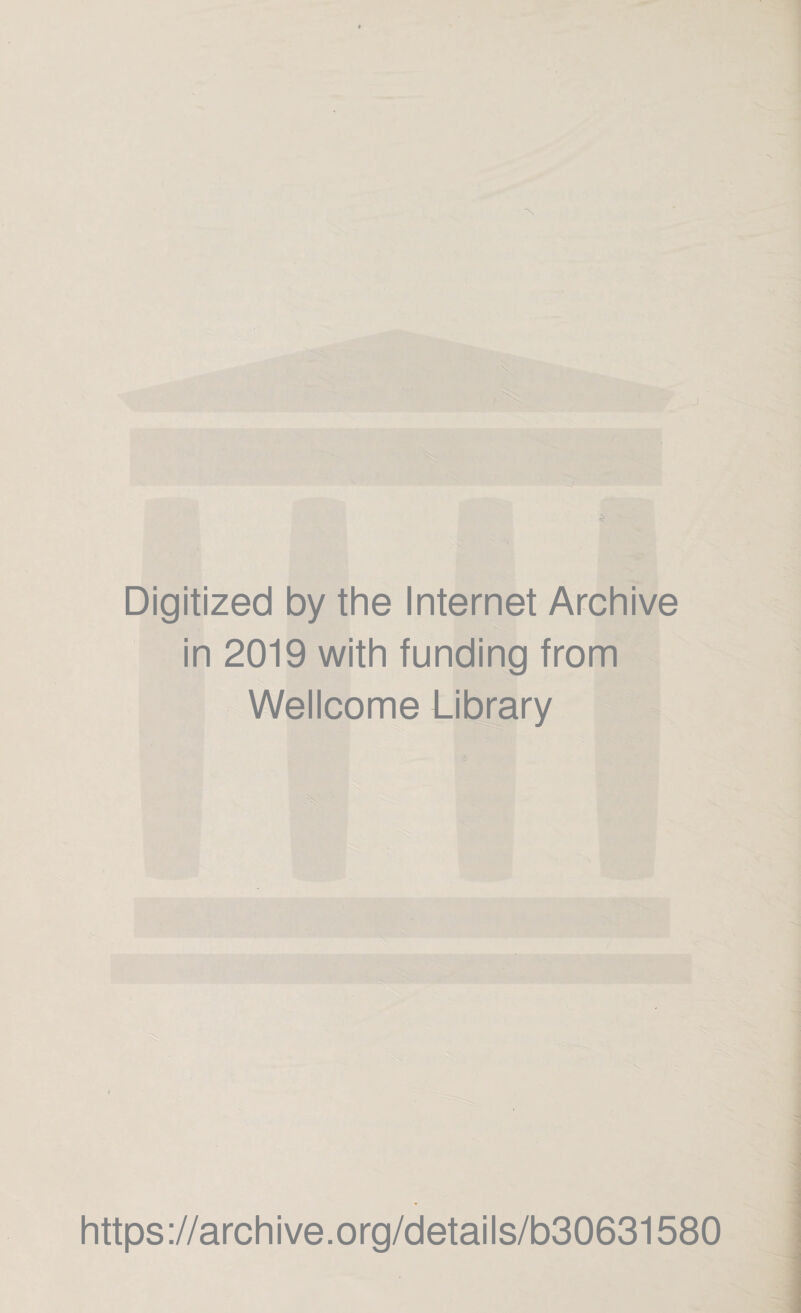 Digitized by the Internet Archive in 2019 with funding from Wellcome Library https://archive.org/details/b30631580