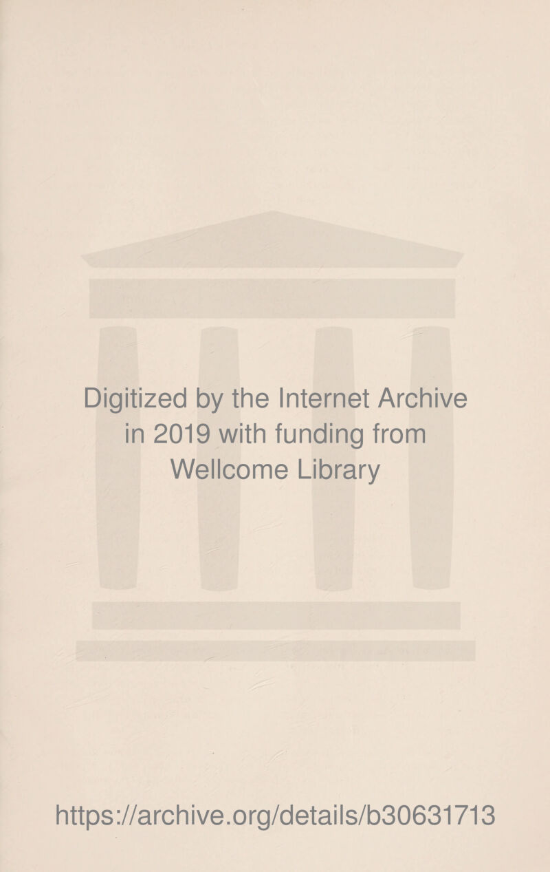 Digitized by the Internet Archive in 2019 with funding from Wellcome Library https://archive.org/details/b30631713