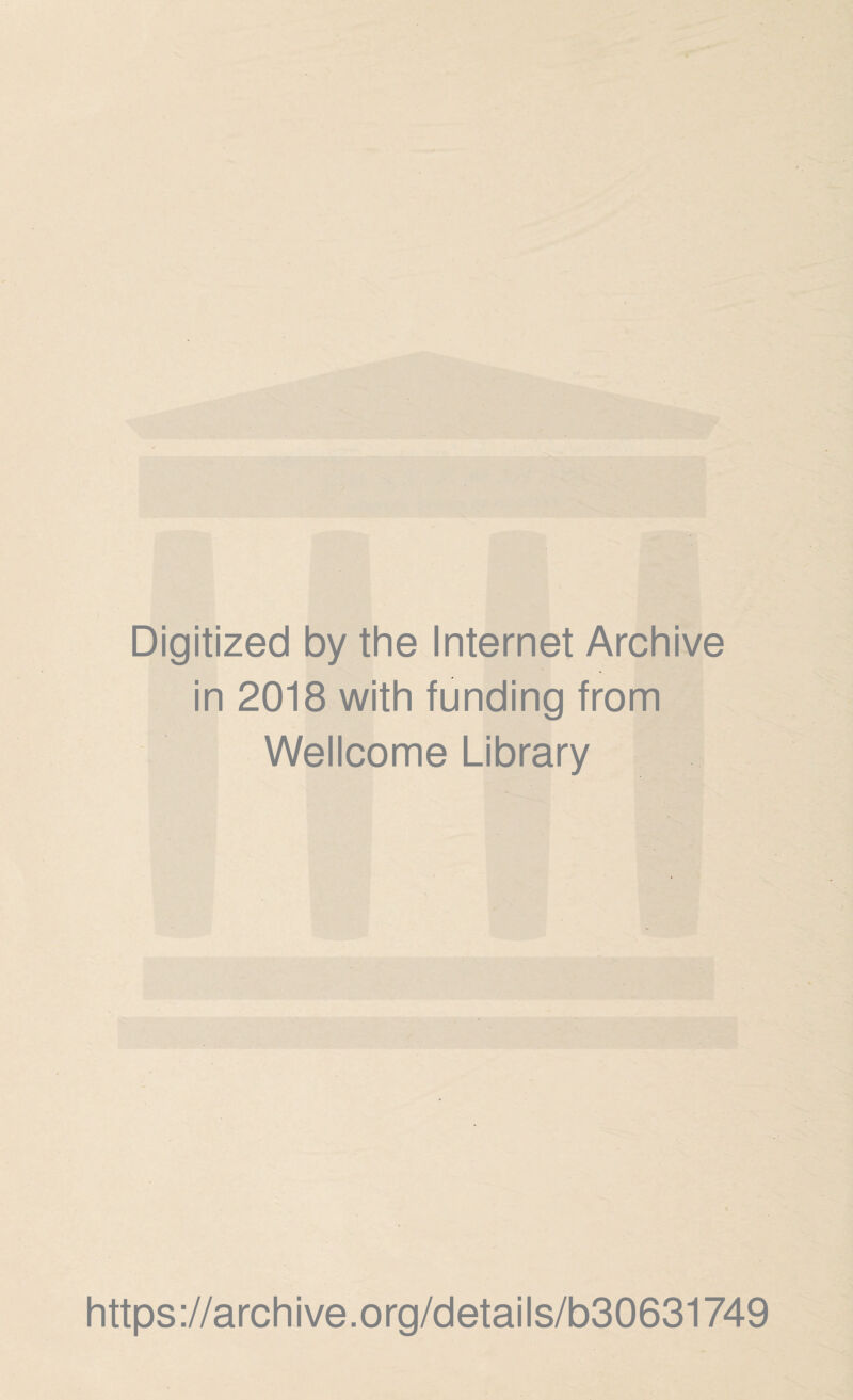 Digitized by the Internet Archive in 2018 with funding from Wellcome Library https://archive.org/details/b30631749