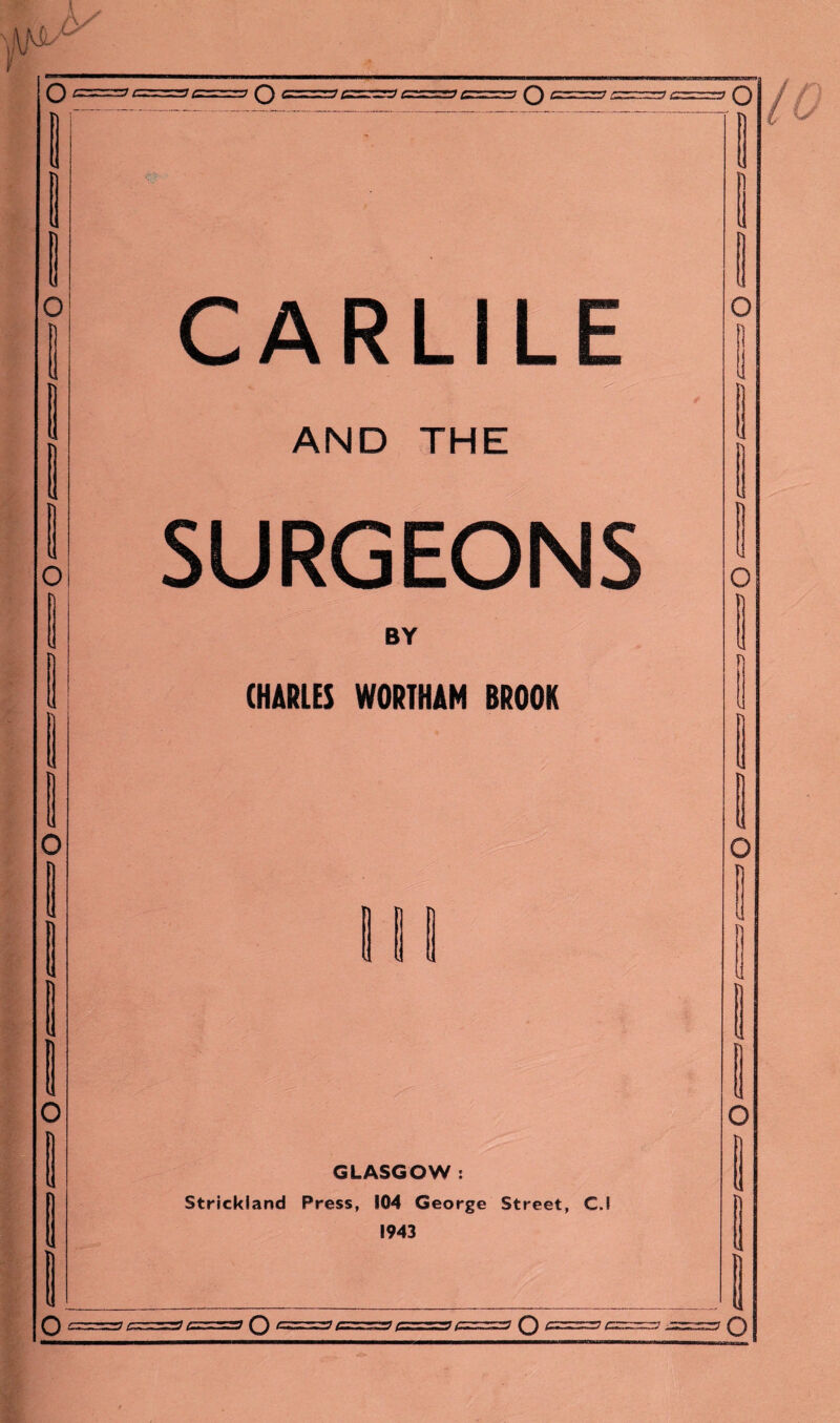 CARLILE AND THE SURGEONS BY CHARLES WORTHAM BROOK GLASGOW : Strickland Press, 104 George Street, C.l