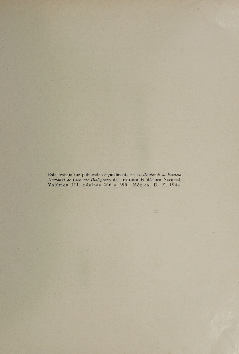 Este trabajo fue publicado originalmente en los Anales de la Escuela Nacional de Ciencias Biológicas, del Instituto Politécnico Nacional, Volumen III, páginas 266 a 296, México, D. F. 1944.