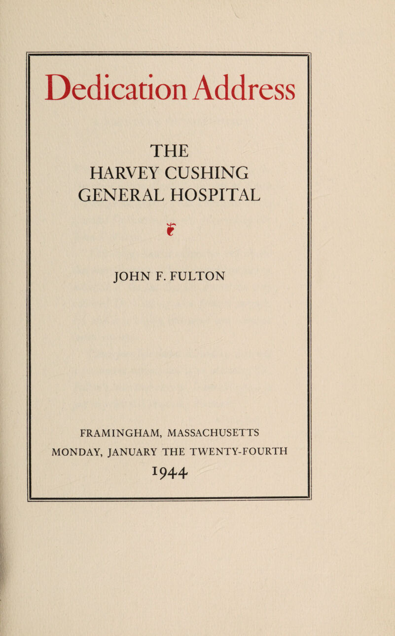 THE HARVEY CUSHING GENERAL HOSPITAL JOHN F. FULTON FRAMINGHAM, MASSACHUSETTS MONDAY, JANUARY THE TWENTY-FOURTH 1944