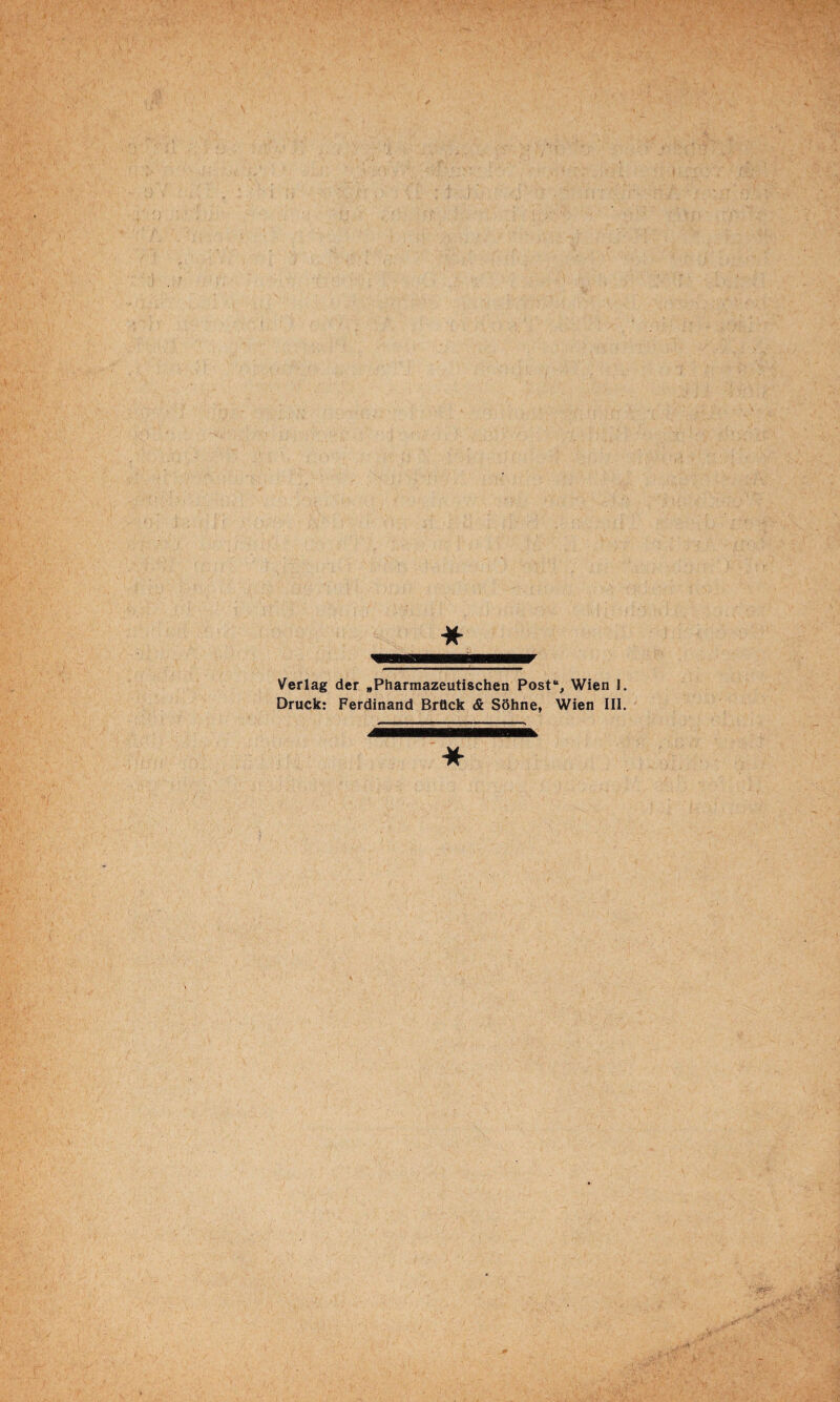 Verlag der «Pharmazeutischen Post“, Wien 1. Druck: Ferdinand Brück <6 S6hne, Wien III.