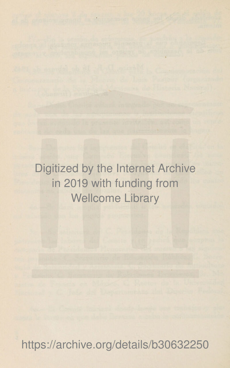 Digitized by the Internet Archive in 2019 with funding from Wellcome Library https://archive.org/details/b30632250