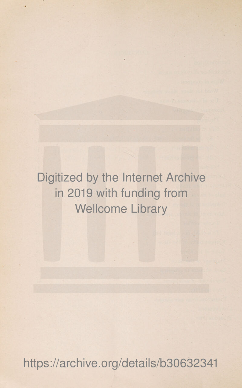 Digitized by the Internet Archive in 2019 with funding from Wellcome Library https://archive.org/details/b30632341