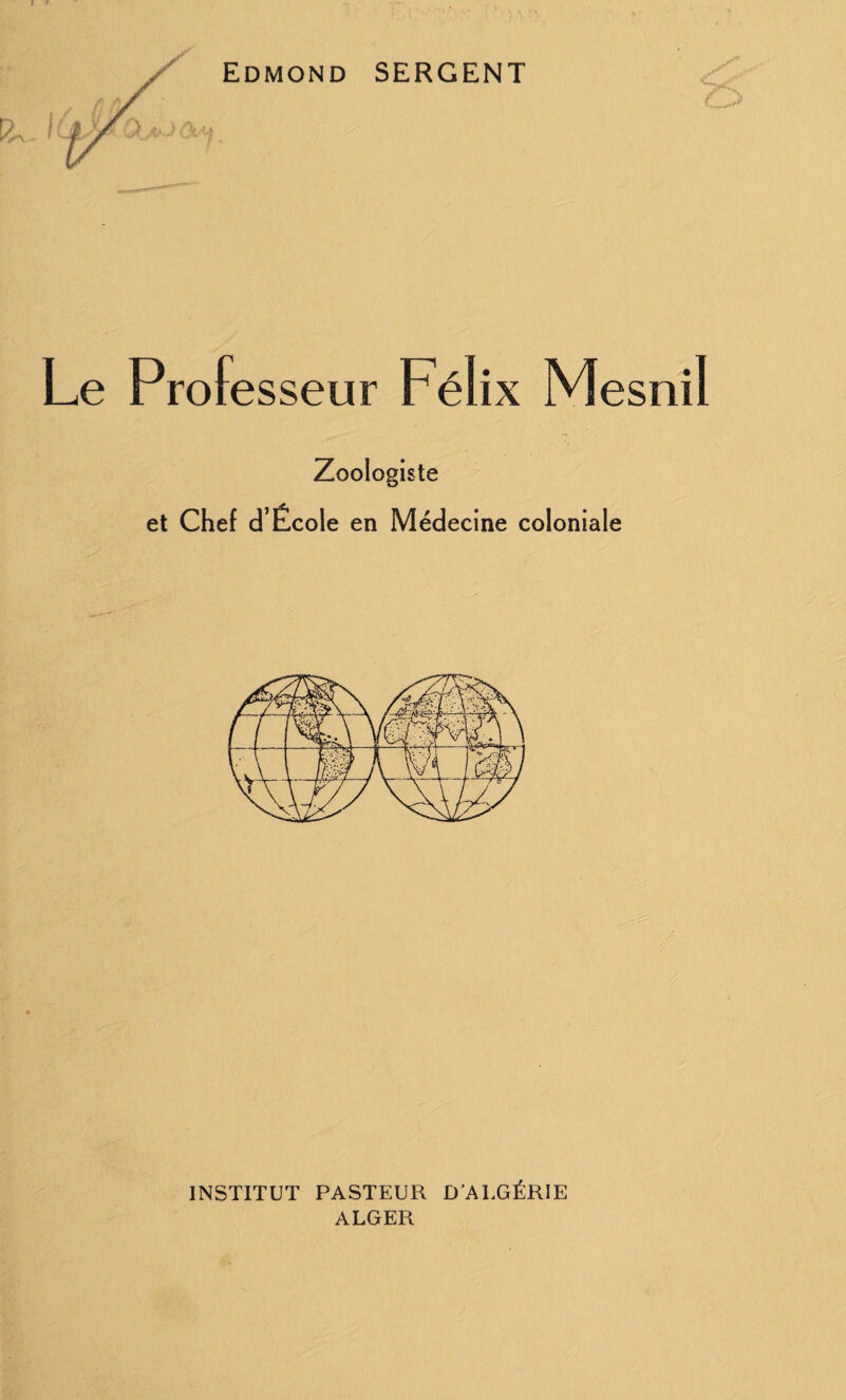 Le Professeur Félix Mesnil Zoologiste et Chef d’École en Médecine coloniale INSTITUT PASTEUR D'ALGÉRIE ALGER