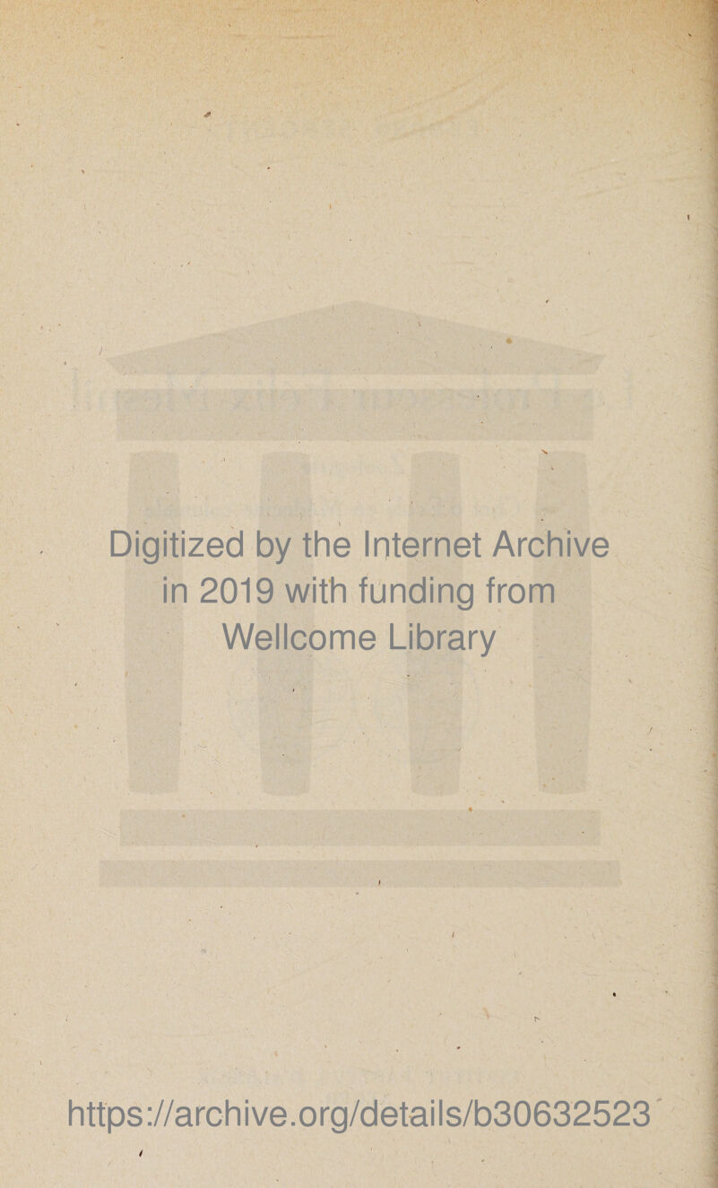 Digitized by the Internet Archive in 2019 with fünding from Wellcome Library / https://archive.org/details/b30632523