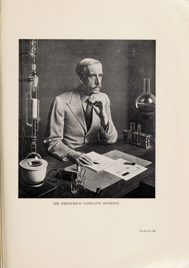 SIR FREDERICK GOWLAND HOPKINS. [To face p. 714,