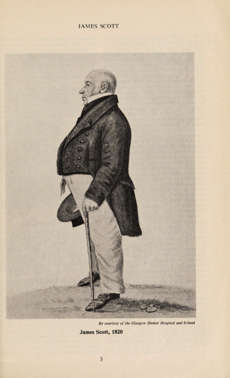 By courtesy of the Glasgow Dental Hospital and School James Scott, 1820